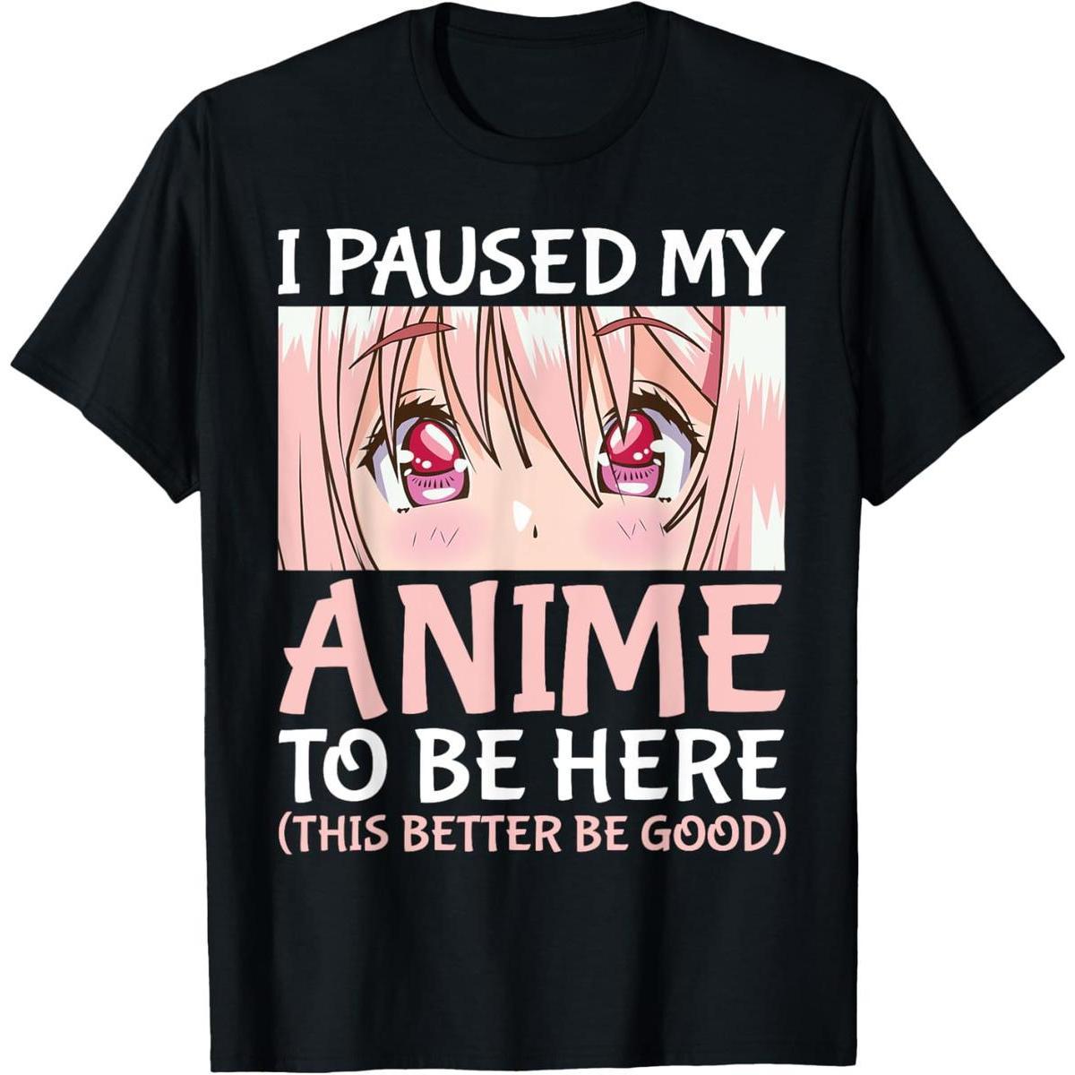 Cotton I Paused My Anime To Be Here Otaku Anime Merch Gift T-Shirt
