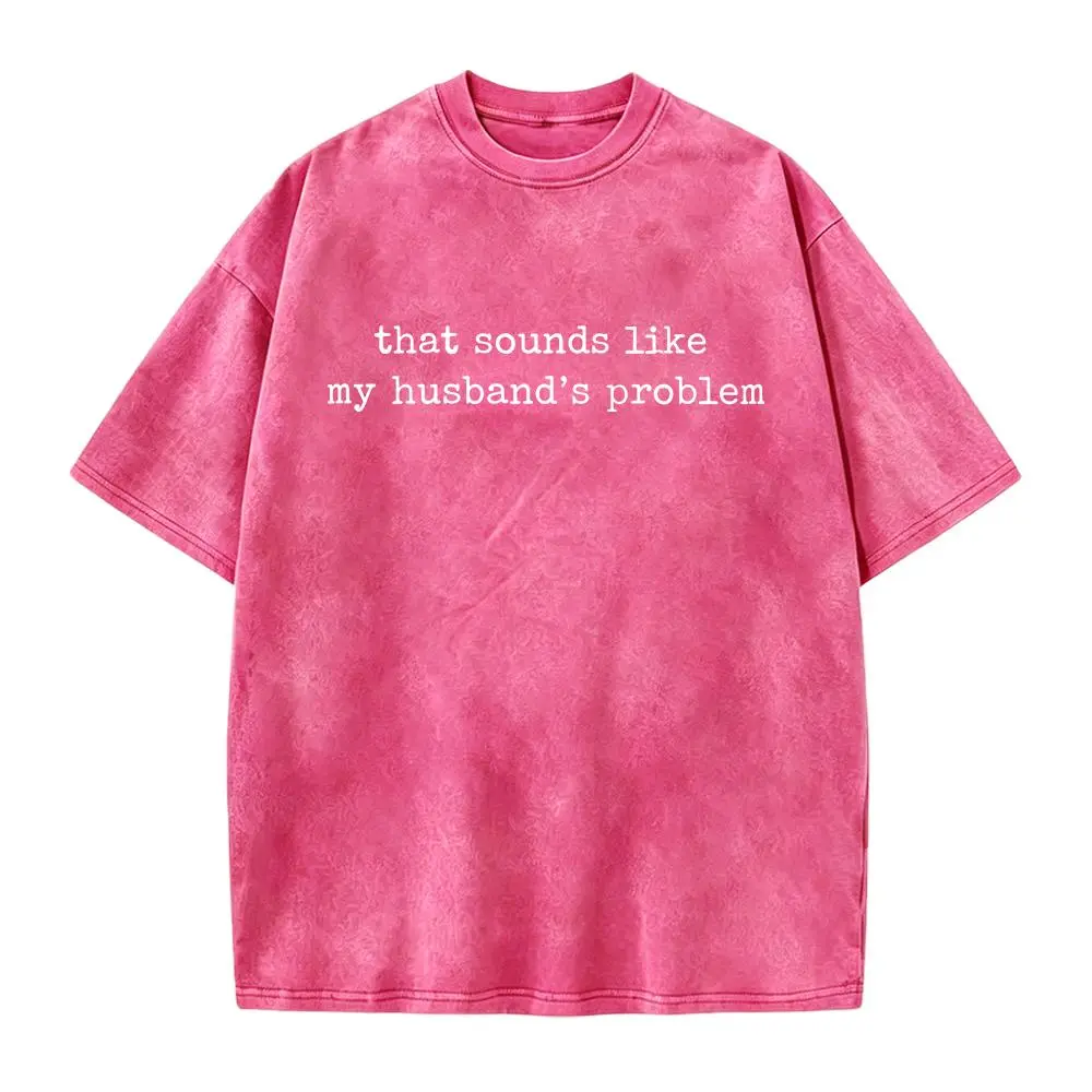 Sounds Like My Husbands Problem Shirt, Sarcastic Sassy Tee, Funny Wife Shirt, Funny Husband Shirt, Funny Anniversary Gift