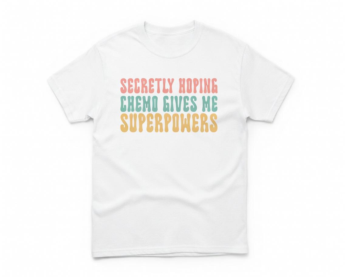 Secretly Hoping Chemo Gives Me Superpowers Shirt Women With Cancer Unisex T-Shirt Cancer Support Graphic Tee Comfy Ultra-Soft Fabric