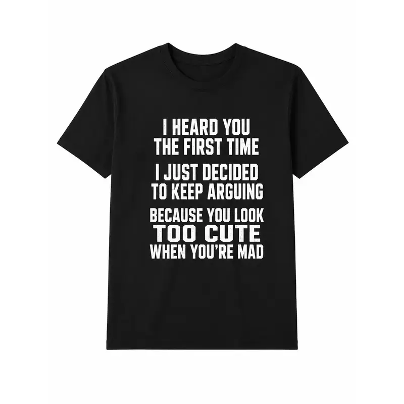 I Heard You The First Time Shirt, Funny Relationship Quote Graphic T-Shirt, Too Cute When You’re Mad Tee, Casual Black Cotton Top