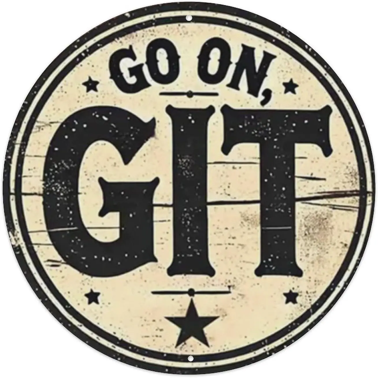 Go On, Git- Round Tin Sign Retro Metal Sign for Cafe Bar Pub Home Wall Decor Metal Poster 8x8 Inch