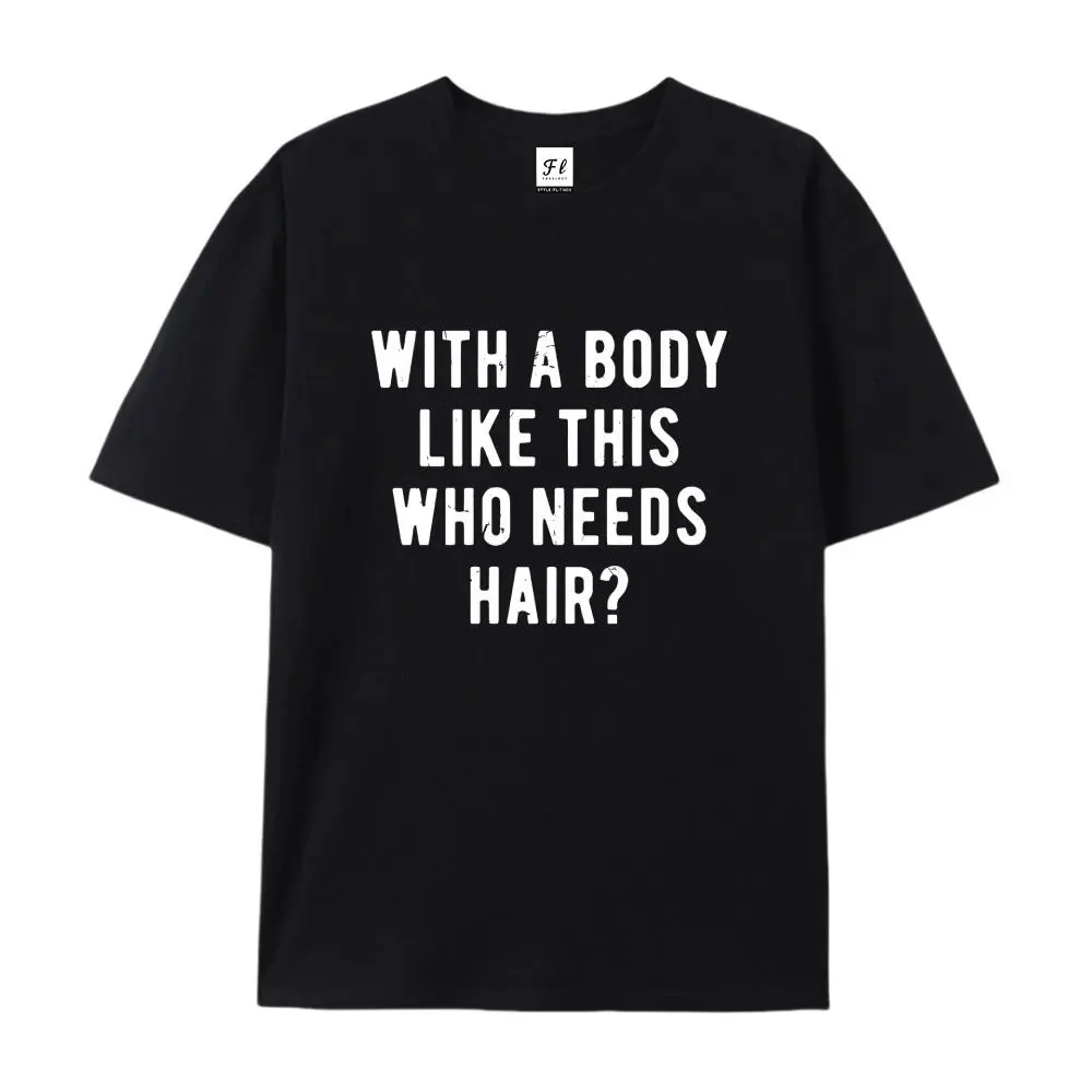 100% cotton short-sleeve shirt,"With A Body Like This Who Needs Hair?" Funny Bald Humor Printed Graphic Oversized Cotton T-Shirt,Father's Day Gift Fashion Outfit,Sarcastic Everyday Tee,Perfect Gift for Dad,summervibes