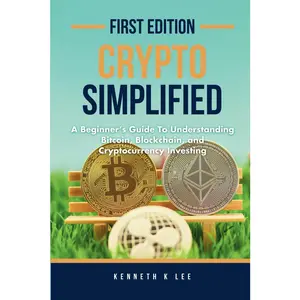 Crypto Simplified: A Beginner's Guide to Understanding Bitcoin, Blockchain, and Cryptocurrency Investing - Paperback