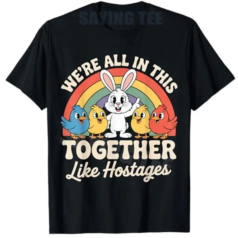 We're All in This Together Like Hostages T-Shirt A Cute Bunny and Birds Under A Rainbow Y2k Sarcastic Saying Tee Joke Humor Topsgood graphic tees