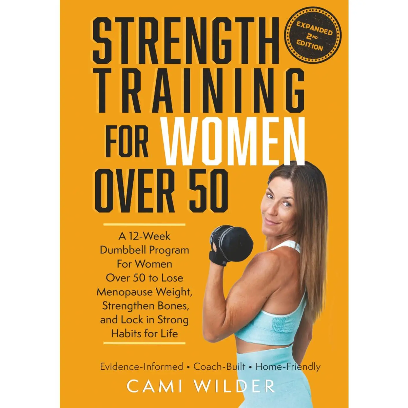 Strength Training For Women Over 50: A 12-Week Dumbbell Program For Women Over 50 To Lose Menopause Weight, Strengthen Bones, And Lock In Strong Habits For Life (Second Edition)