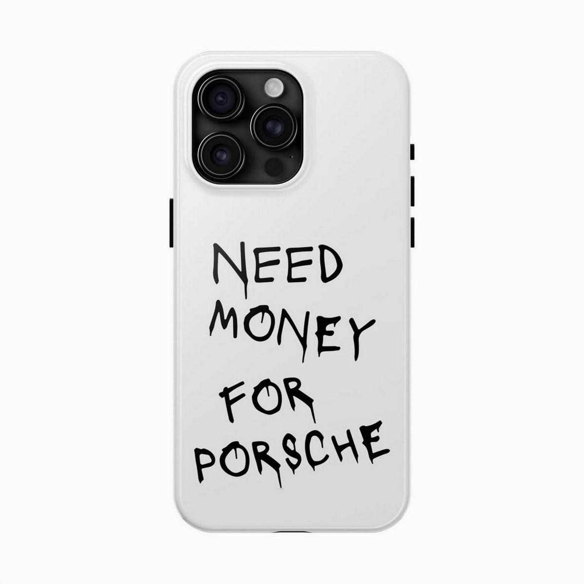Need Money For Porsche Tough Phone Case, Custom Vehicle Design, Automotive Gift, Racing Enthusiast Present, Durable, Waterproof, Glossy Finish