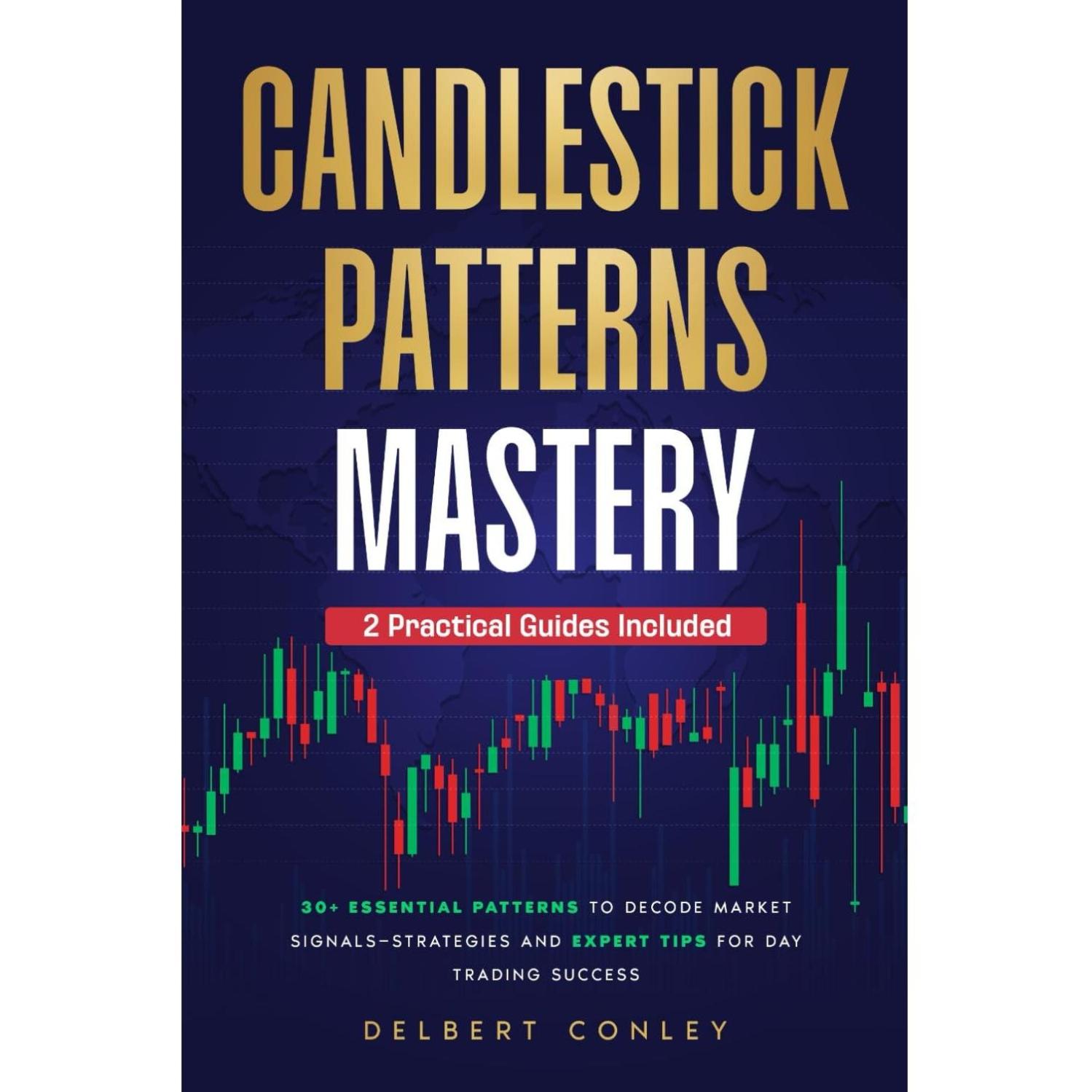 Candlestick Patterns Mastery: 30+ Essential Patterns to Decode Market Signals—Strategies and Expert Tips for Day Trading Success