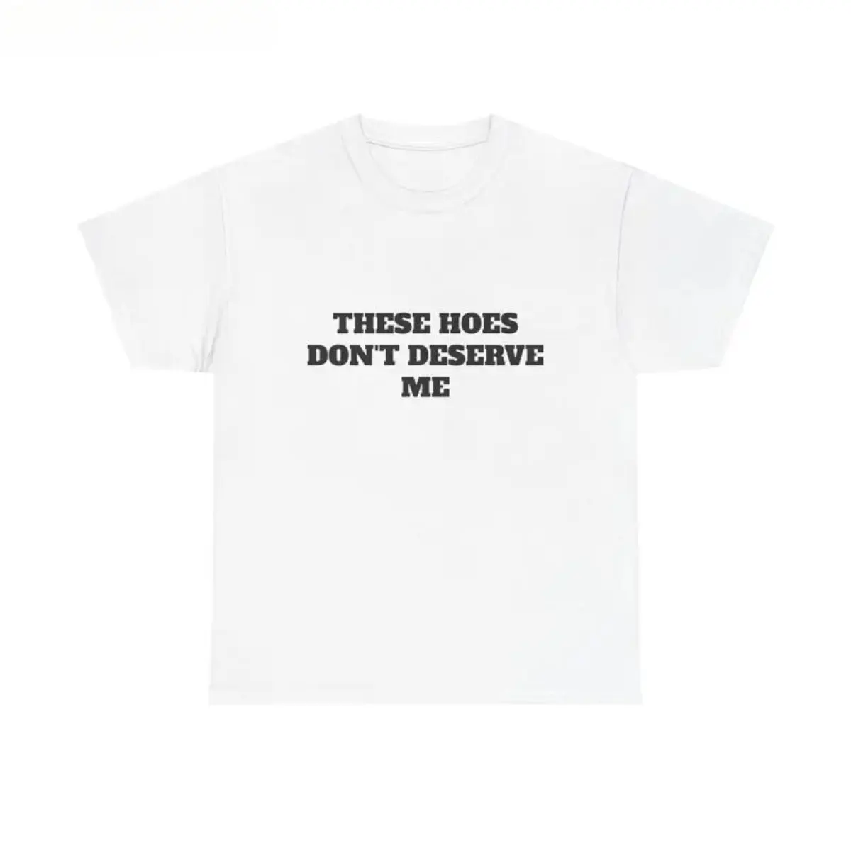 Funny Graphic T-Shirt, Unisex Cotton Streetwear Tee with 'These Hoes Don't Deserve Me' Print, Casual Crew Neck up to 3XL, Casual Wear, Cold Wash, S, 2Xl