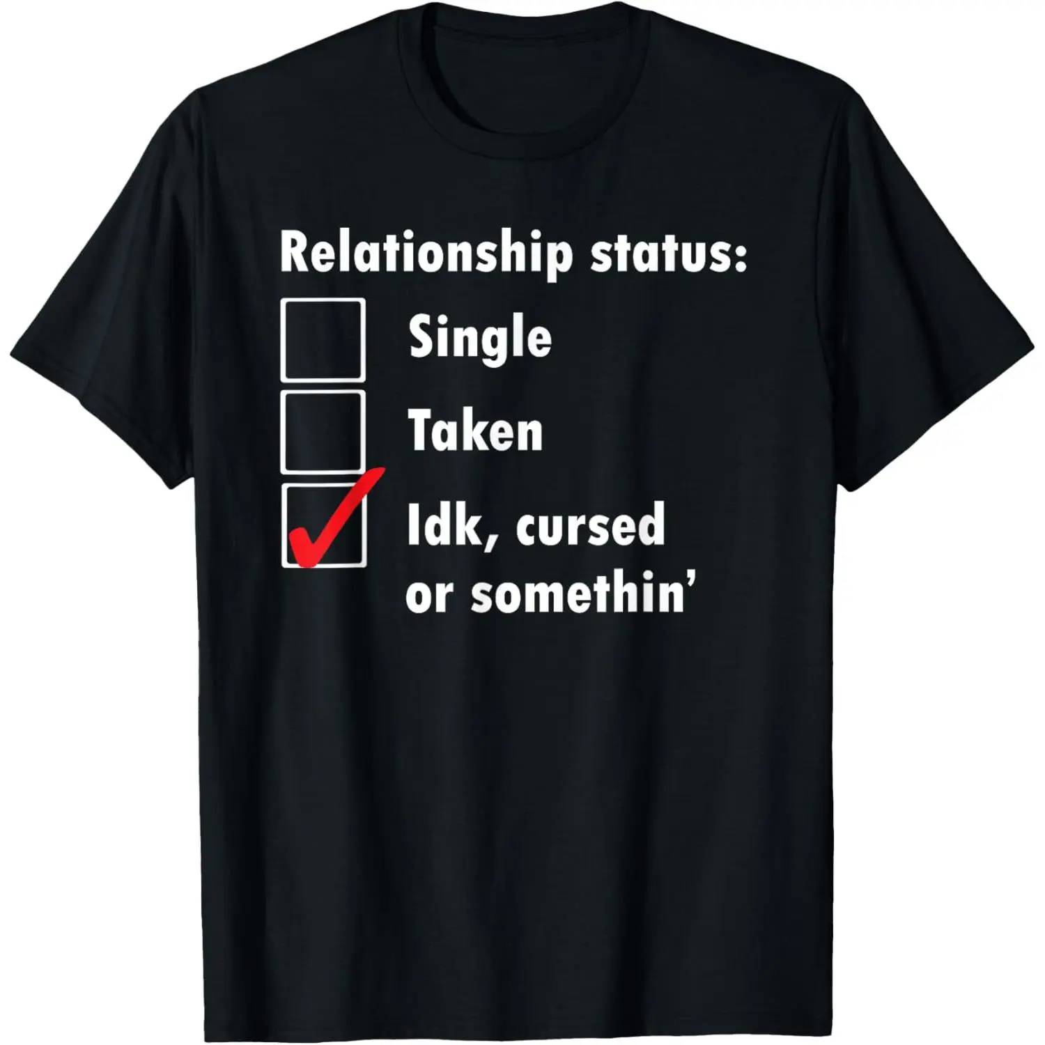 Single Taken IDK Cursed or Something Relationship Status tee T-Shirt