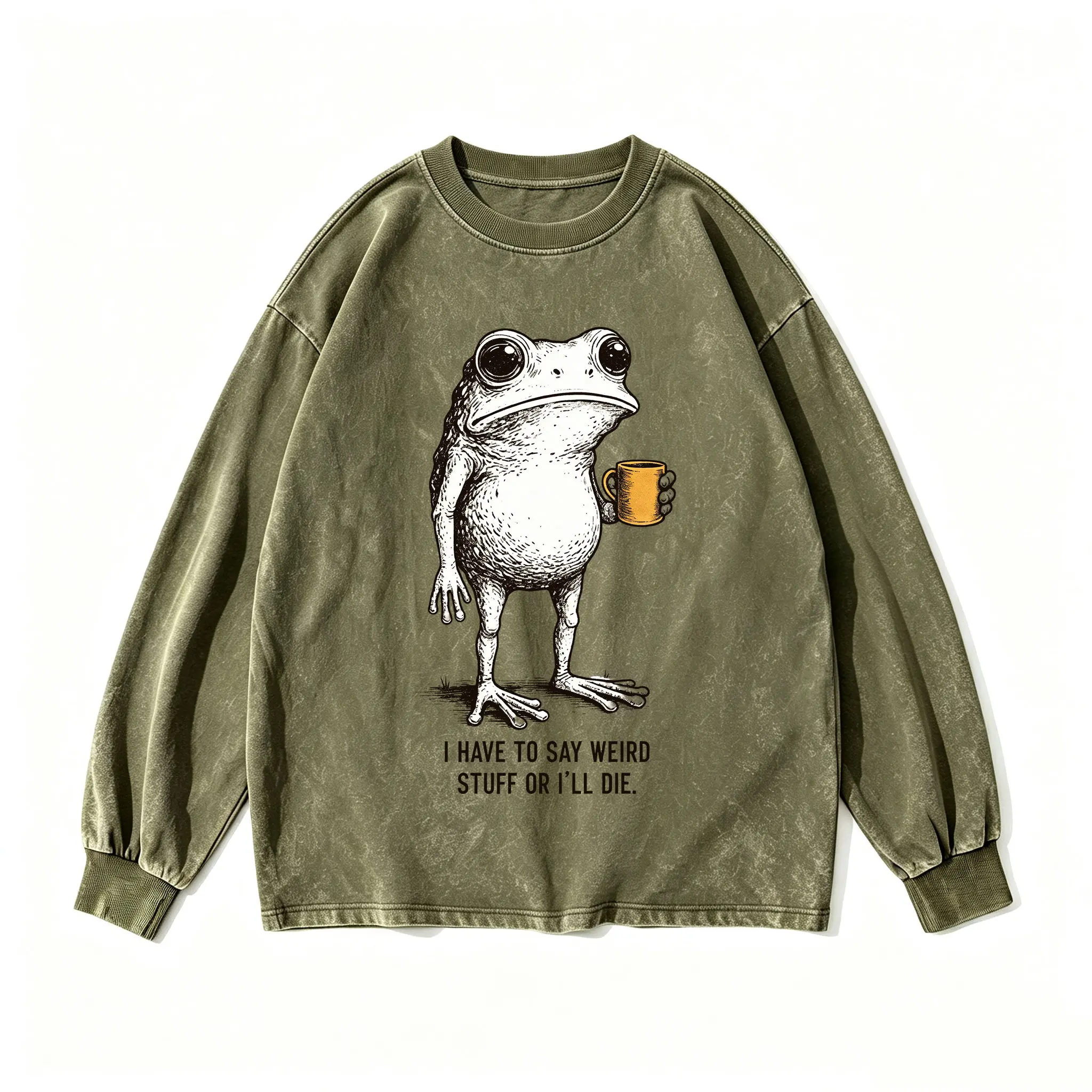 I Have To Say Weird Stuff Or I'll Die Sweatshirt, Frog Coffee Mug Crewneck, Vintage Olive Mineral Wash Pullover, Sarcastic Gift