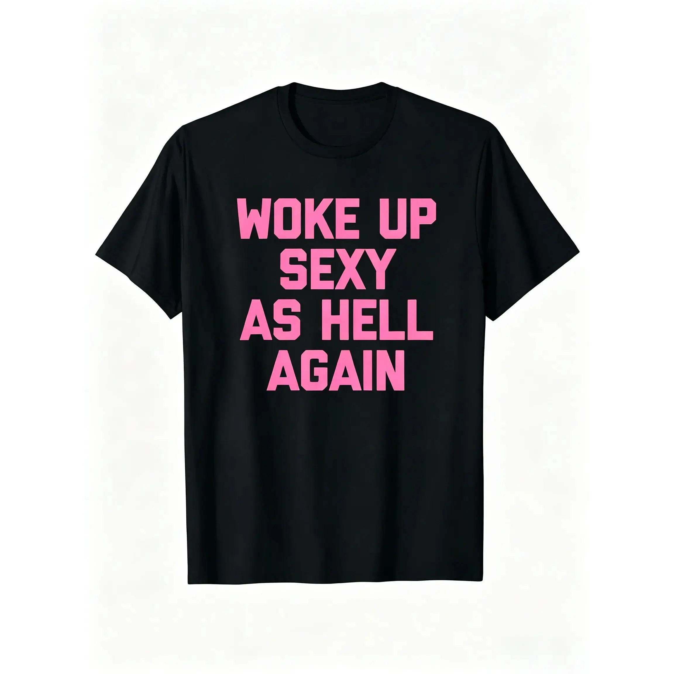 Woke Up Sexy As Hell Again T-Shirt Funny Saying Sarcastic T-Shirt, Women's Shirts  summer T-shirt Printed Unisex Top Womenswear t shirts women Streetwear