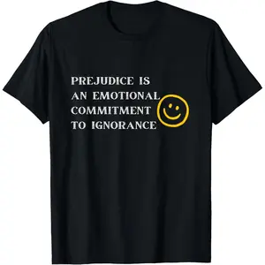 Prejudice Is An Emotional Commitment To Ignorance T-Shirt