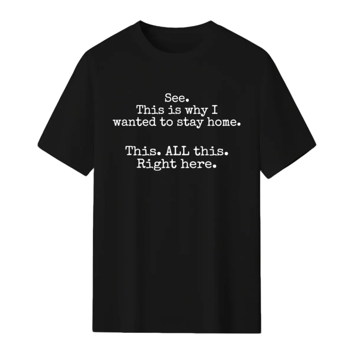 Unisex Premium Cotton Casual Round Neck Streetwear Top, "See This Is Why I Wanted To Stay Home" Funny Introvert Gift Graphic T-Shirt