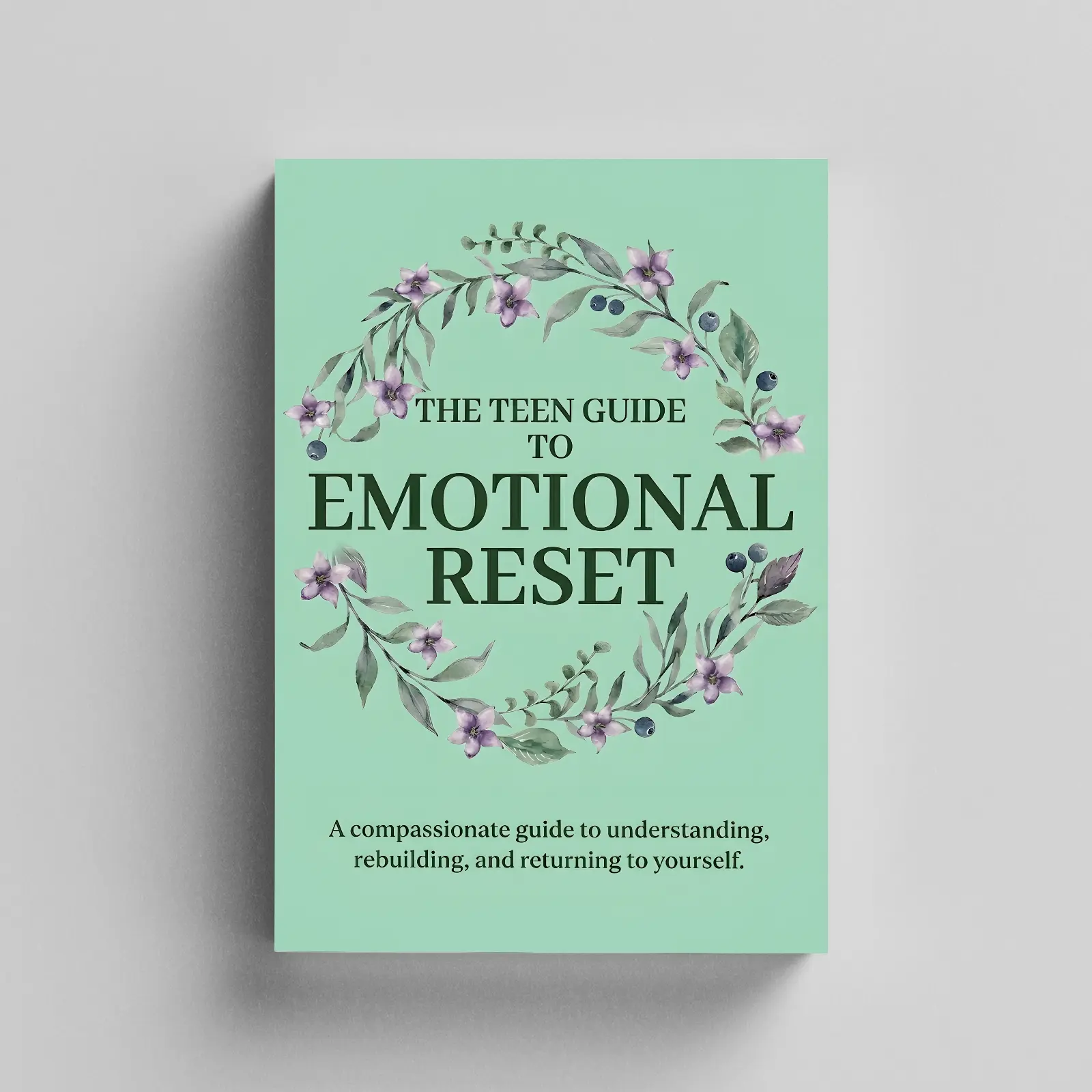 The Teen Guide to Emotional Reset: 30-Day Mood Management and Anxiety Coping Skills Guide for Teens to Build Calm, Clarity and Confidence