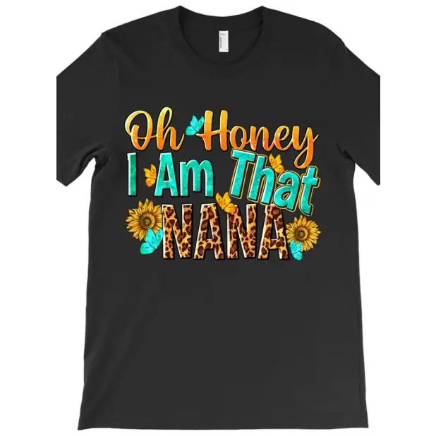 Oh Honey I Am That Nana Funny Women's T-Shirt - Black Short Sleeve Round Neck Casual Tee with "Oh Honey I Am That Nana" Slogan, Comfortable Fit for Casual Attire, Outdoor & Year-Round Style, Machine Washable Funny Saying Top