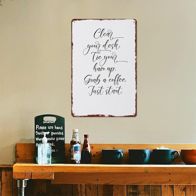 Clear Your Desk Tie Your Hair Up Grab A Coffee Just Start Poster Interesting Metal Tin Sign Suitable For Home Bedroom Bar Office Wall Decoration Size 12x8 Inches
