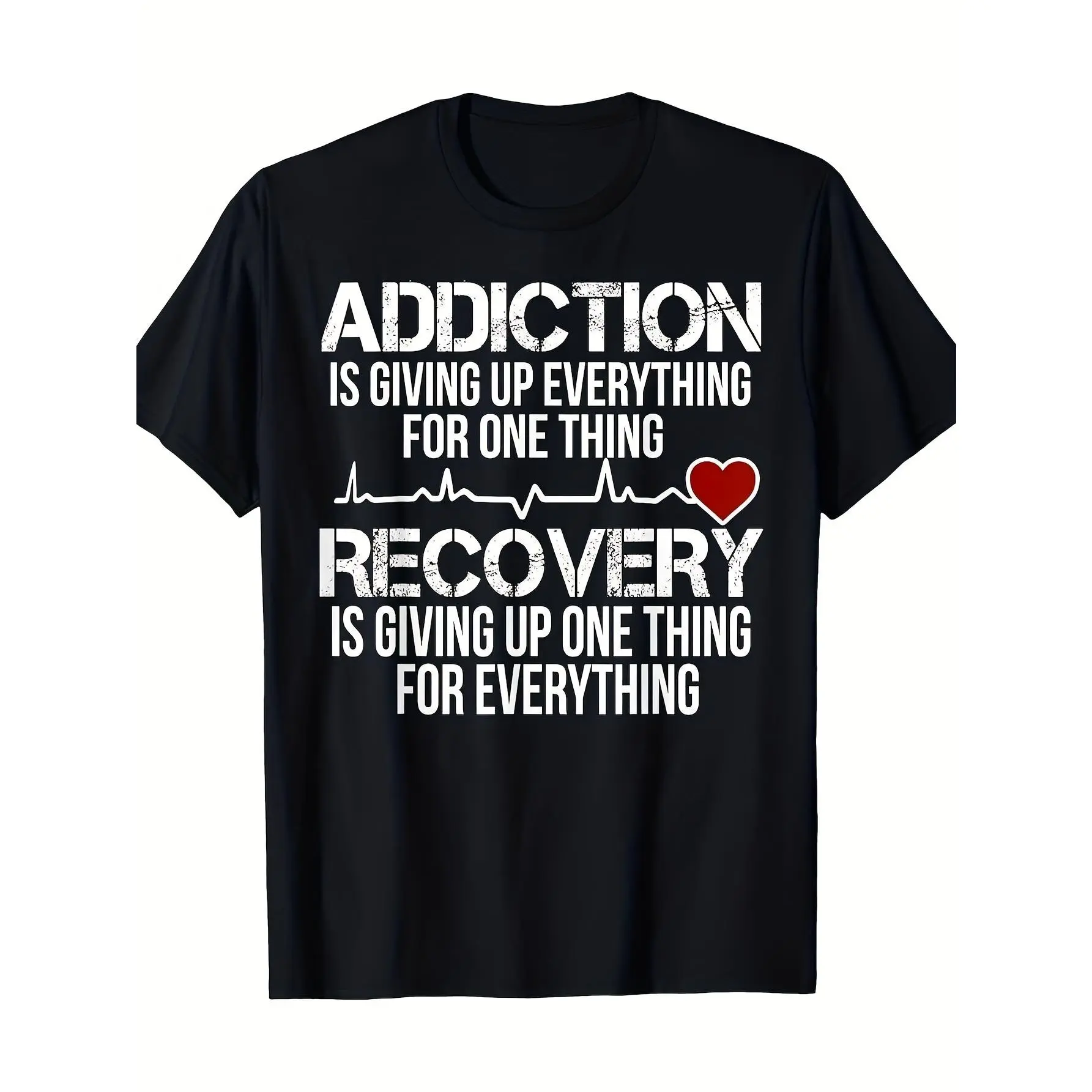 Humorous Addiction Recovery T-Shirt – Features an addiction recovery slogan and heartbeat line design; 100% cotton casual crew-neck short-sleeve tee; opaque knit fabric; regular fit; comfortable for all seasons; machine washable.