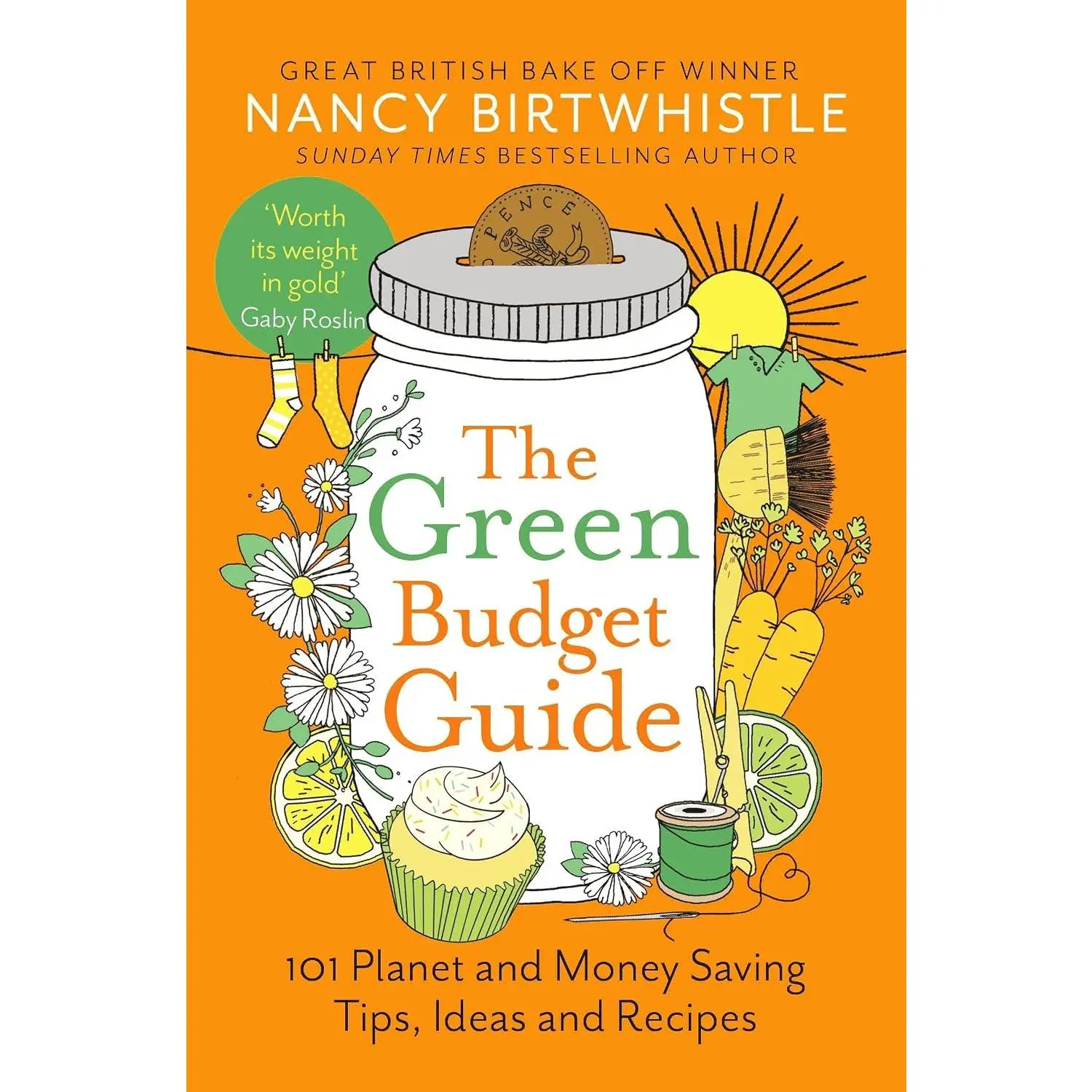 The Green Budget Guide: 101 Planet and Money Saving Tips, Ideas and Recipes