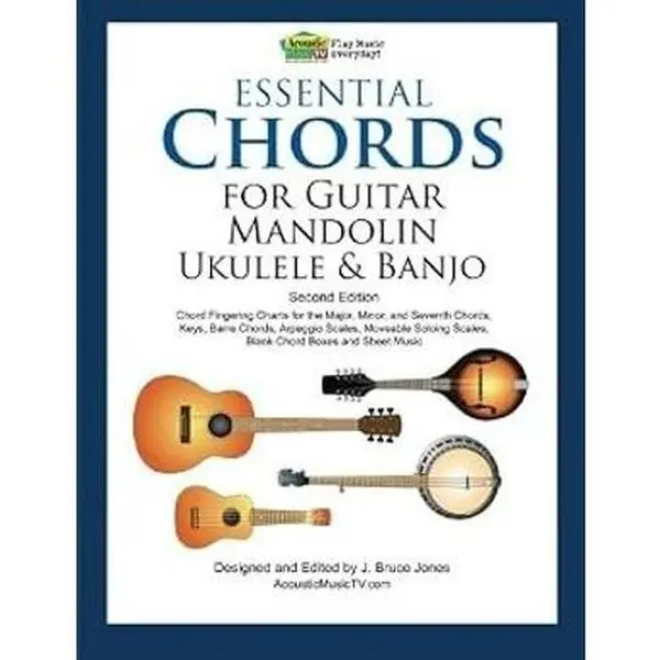 Essential Chords for Guitar, Mandolin, Ukulele and Banjo: Second Edition, Chord Fingering Charts, Keys, Barre Chords, Arpeggio Scales, Moveable Soloing Scales, Blank Chord Boxes and Sheet Music
