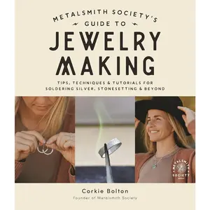 Metalsmith Society's Guide to  Making: Tips, Techniques & Tutorials For Soldering , Stonesetting &  - Paperback
