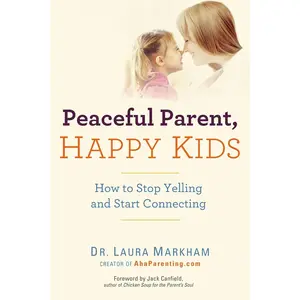 Peaceful Parent, Happy : How to Stop Yelling and Start Connecting (The Peaceful Parent Series) - Paperback