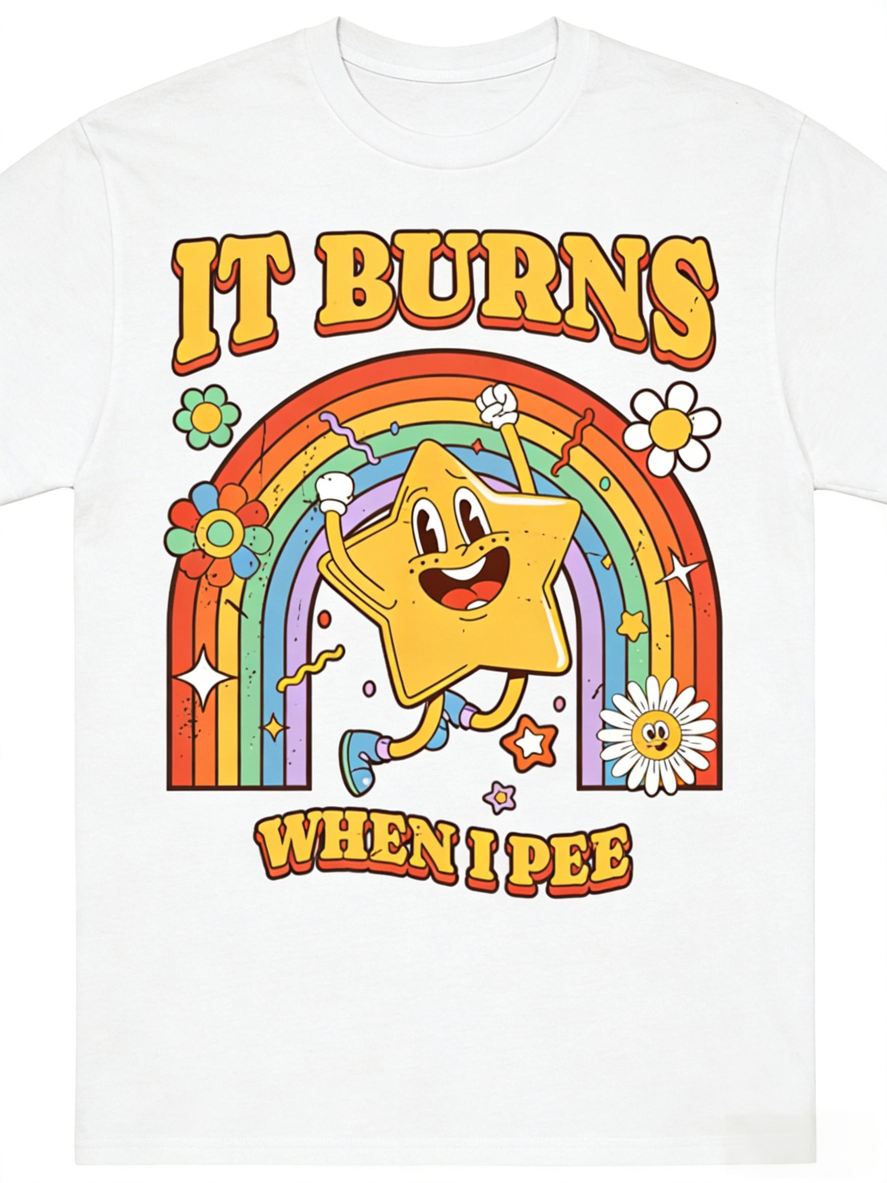 Funny "It Burns When I Pee" Sarcastic Tee |   Humorous Ironic Casual Short Sleeve