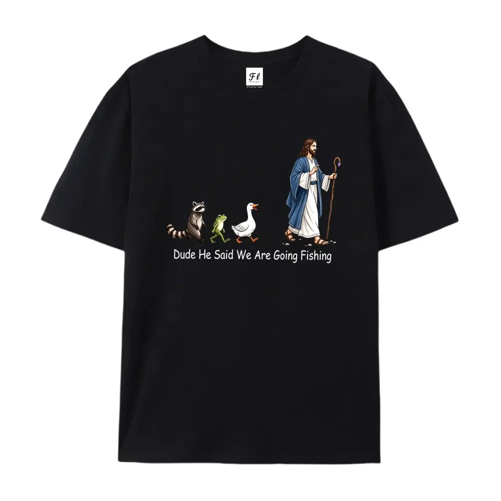 Dude He Said We Are Going Fishing Shirt, Funny Christian Fishing Tee, Jesus Unisex Shirt, Faith Based Animal Tee