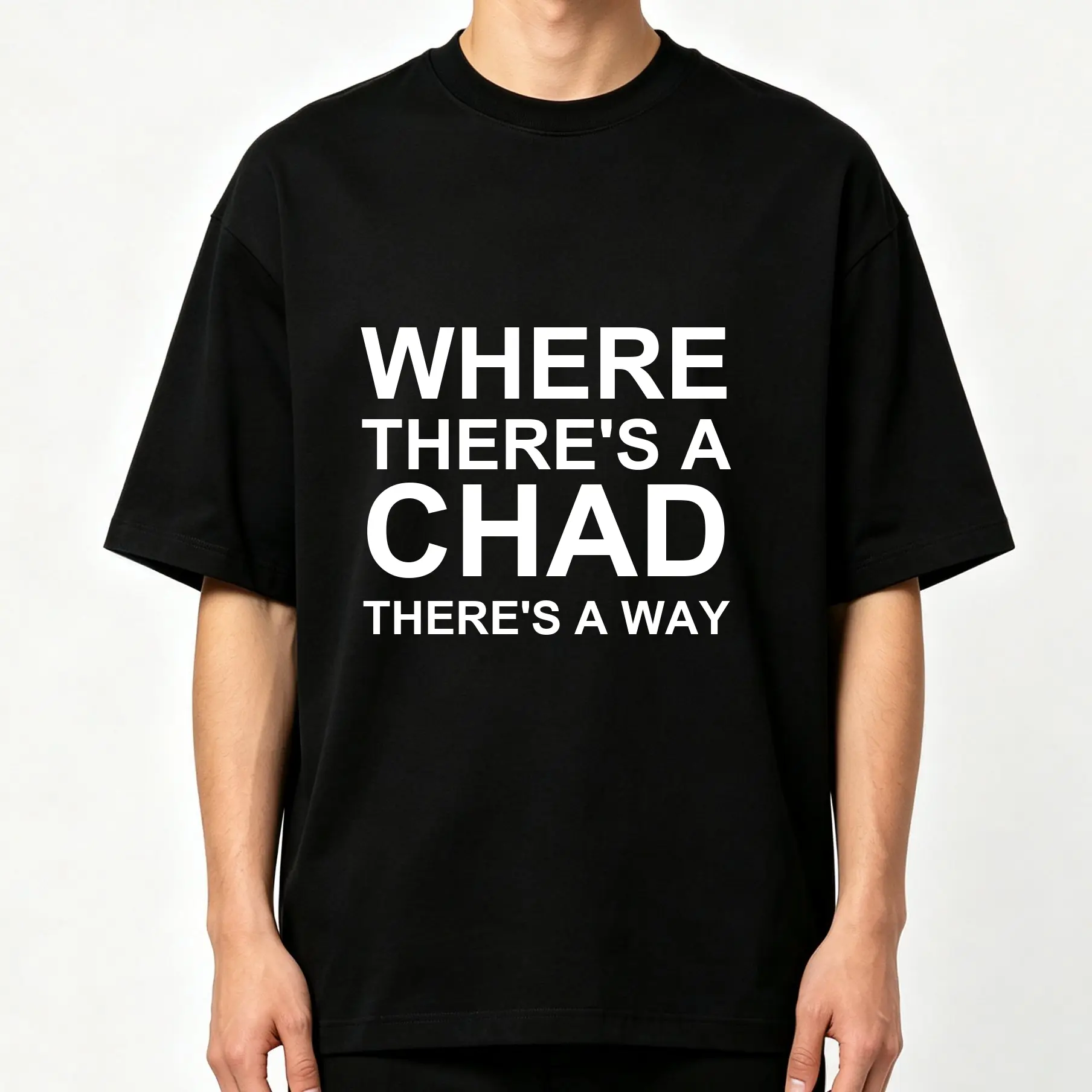 Where There's a Chad There's a Way Minimalist Bold White Text Graphic Print Oversized Crew-Neck Black T-Shirt Unisex Men Women Casual Daily Streetwear Chill Minimal Aesthetic Loose Fit Drop Shoulder