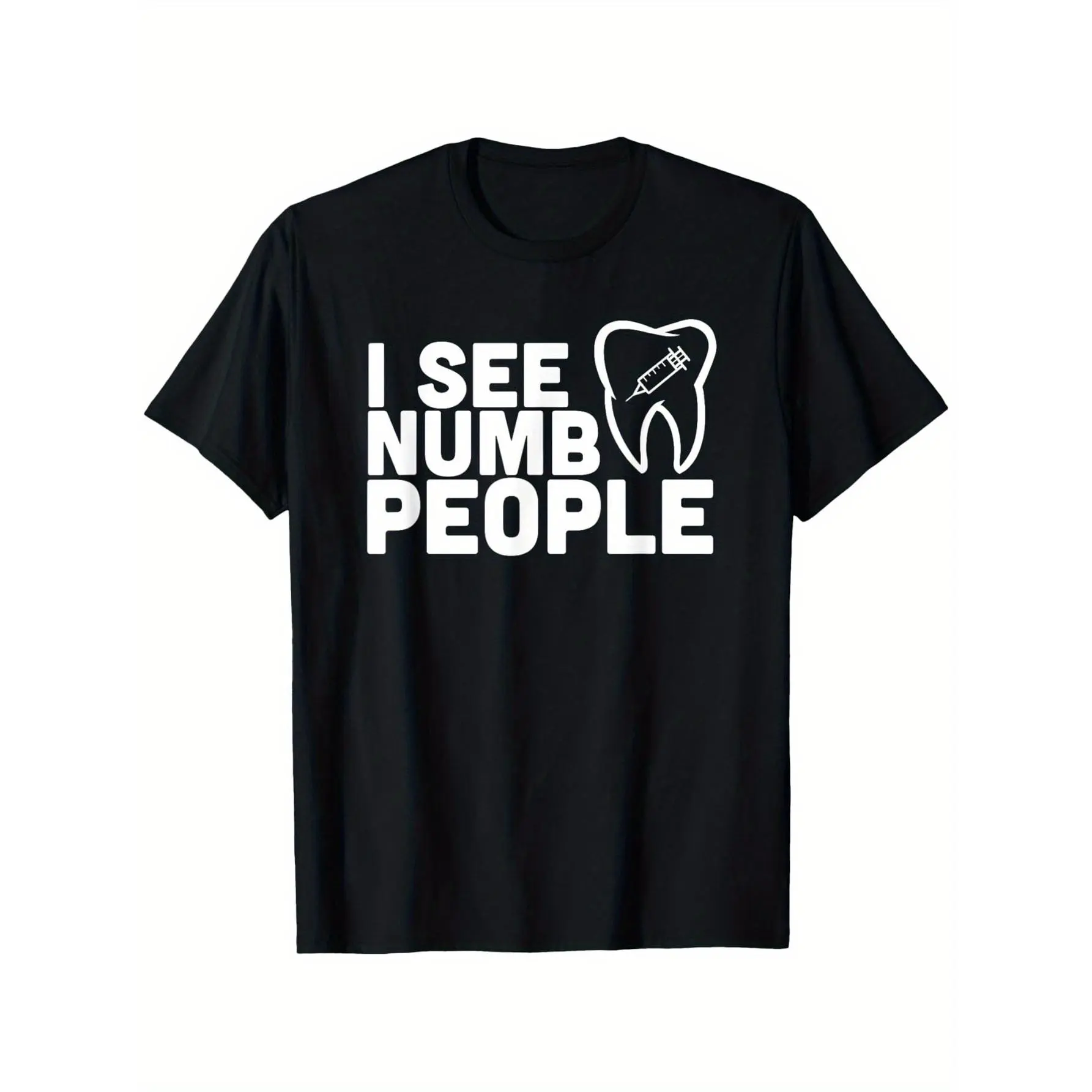 I see Numb People - Dentist Dental Student Shirt Gift T-Shirt, Suitable for Mens & Womens Outdoor T-Shirt, S-XXXL