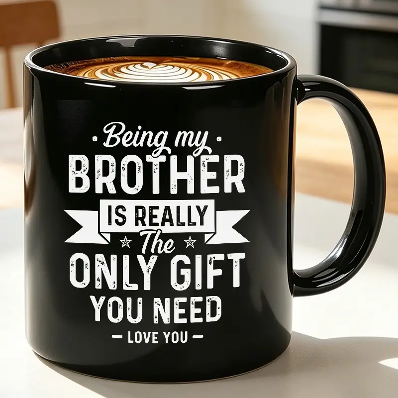Funny Brother Gifts Mug Cup Ceramic, Brother Gifts From Sister, Gifts For Brother Birthday Christmas, Being My Brother Is Really The Only Gift You Need Coffee Mug Cup Tea Cup 11oz