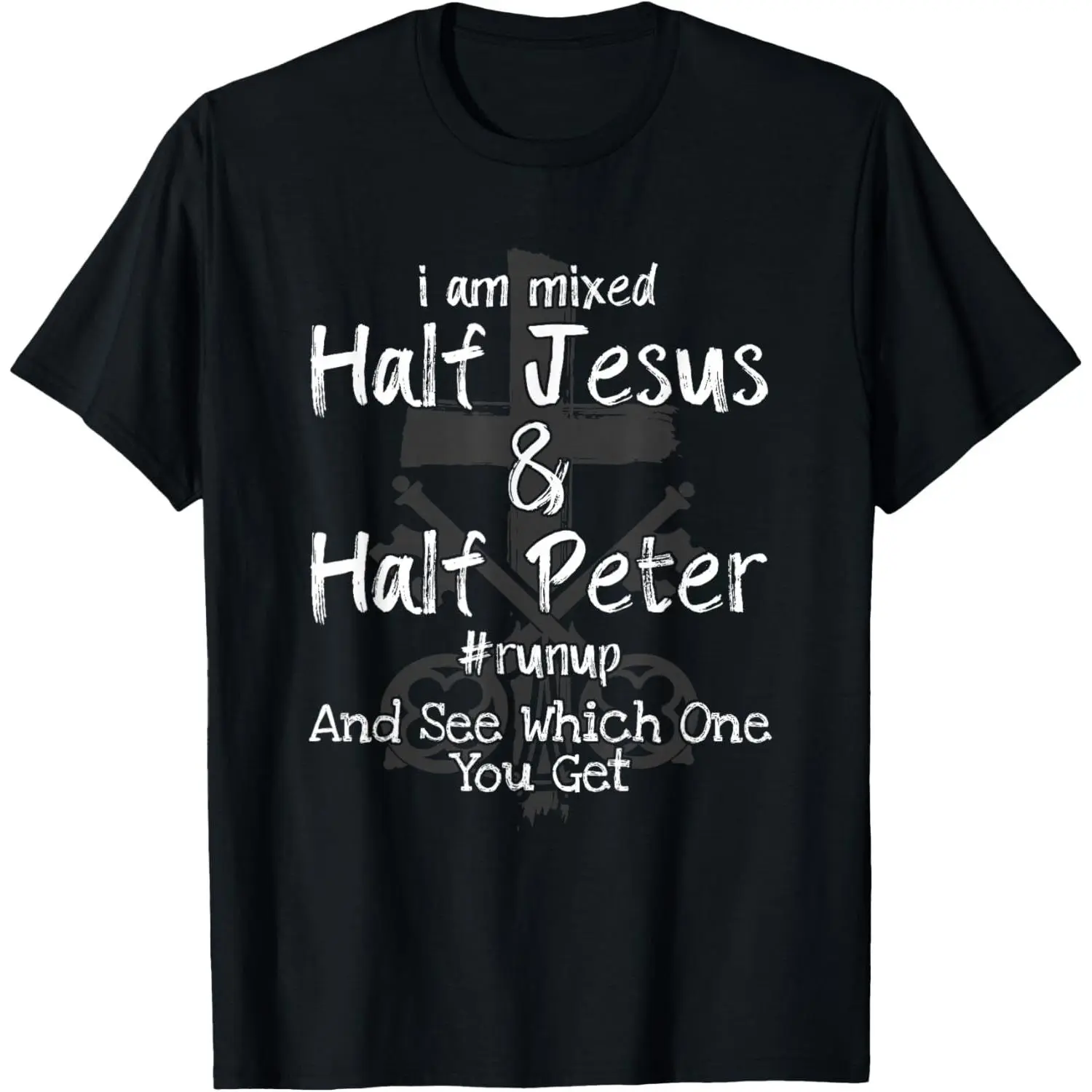 I Am Mixed Half Jesus and Half Peter Christian # Runup Gift T-Shirt Small