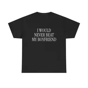 I Would Never Beat My Boyfriend Unisex Tee Y2K Iconic Funny Meme Phrase Shirt Unhinged Couple Edgy Sassy Sarcastic Party Gift, Adult funny T-shirt, Gift for Woman and Man,summervibes