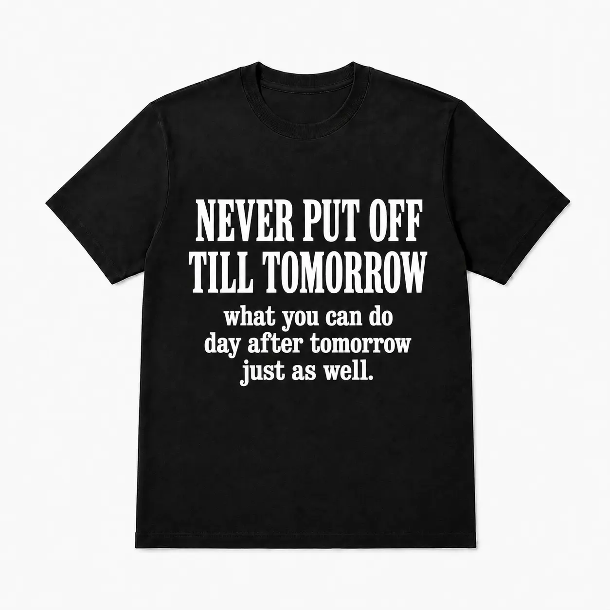 Never Put Off Till Tomorrow T-Shirt, Funny Procrastination Graphic Tee, Sarcastic Quote Shirt, Clever Humor Gift for Procrastinators