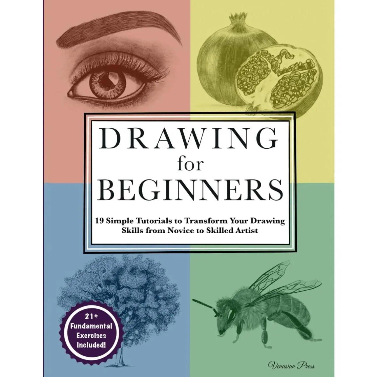 Drawing for Beginners: 19 Simple Tutorials to Transform Your Drawing Skills from Novice to Skilled Artist