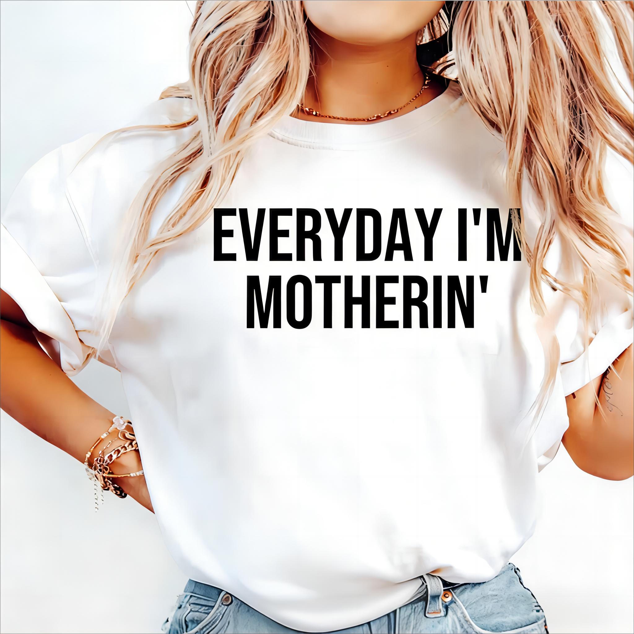 Everyday I'm Motherin T Shirt