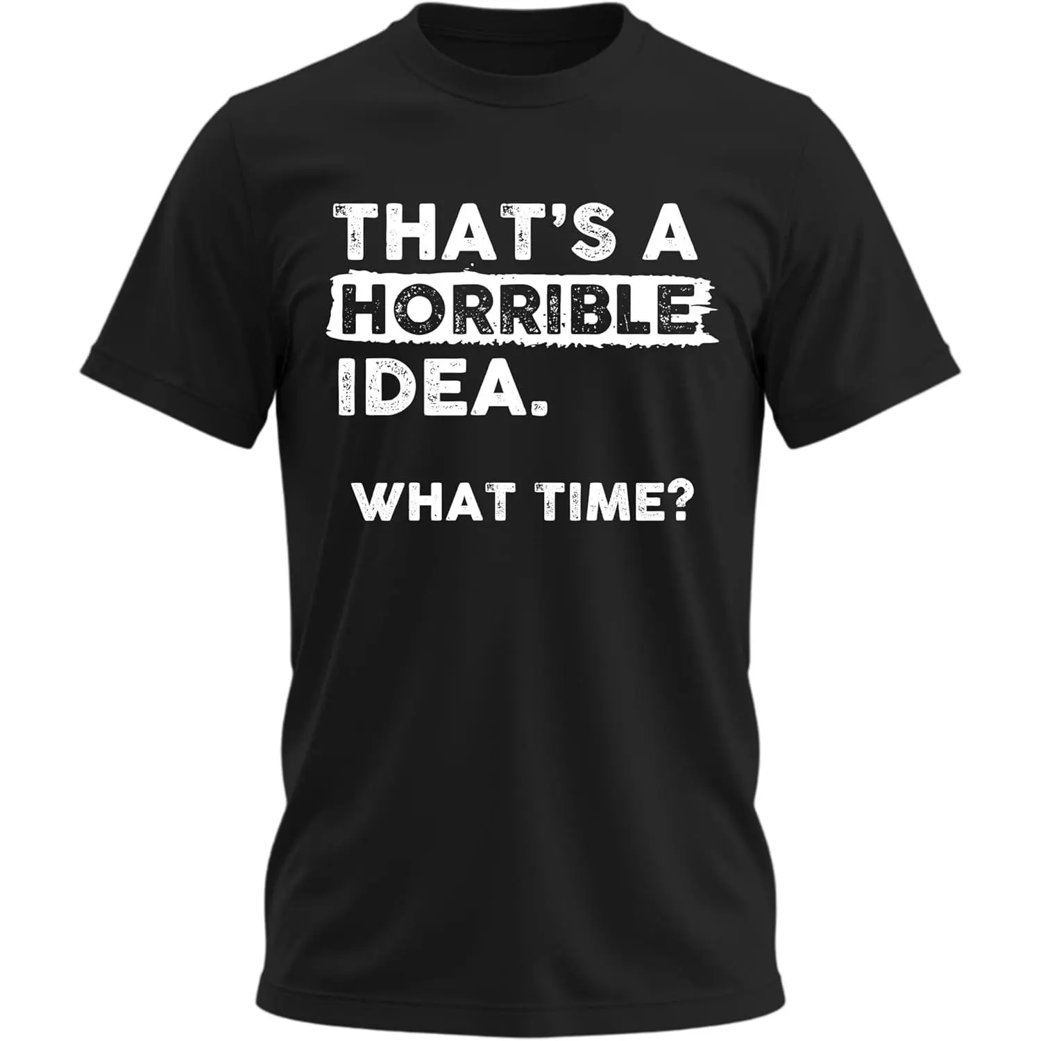 Horrible Idea What Time Sarcasm Graphic Tee Streetwear
