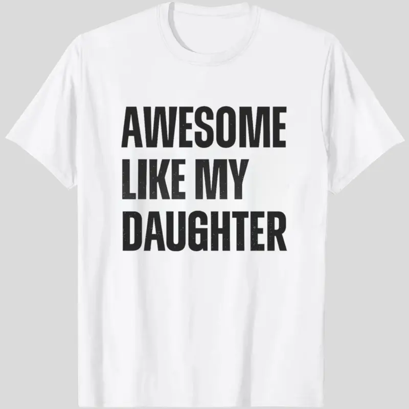 "Awesome Like My Daughter" Funny Humor Proud Dad/Mom T-Shirt, Casual Fashion Graphic Print Tee for Daily Wear