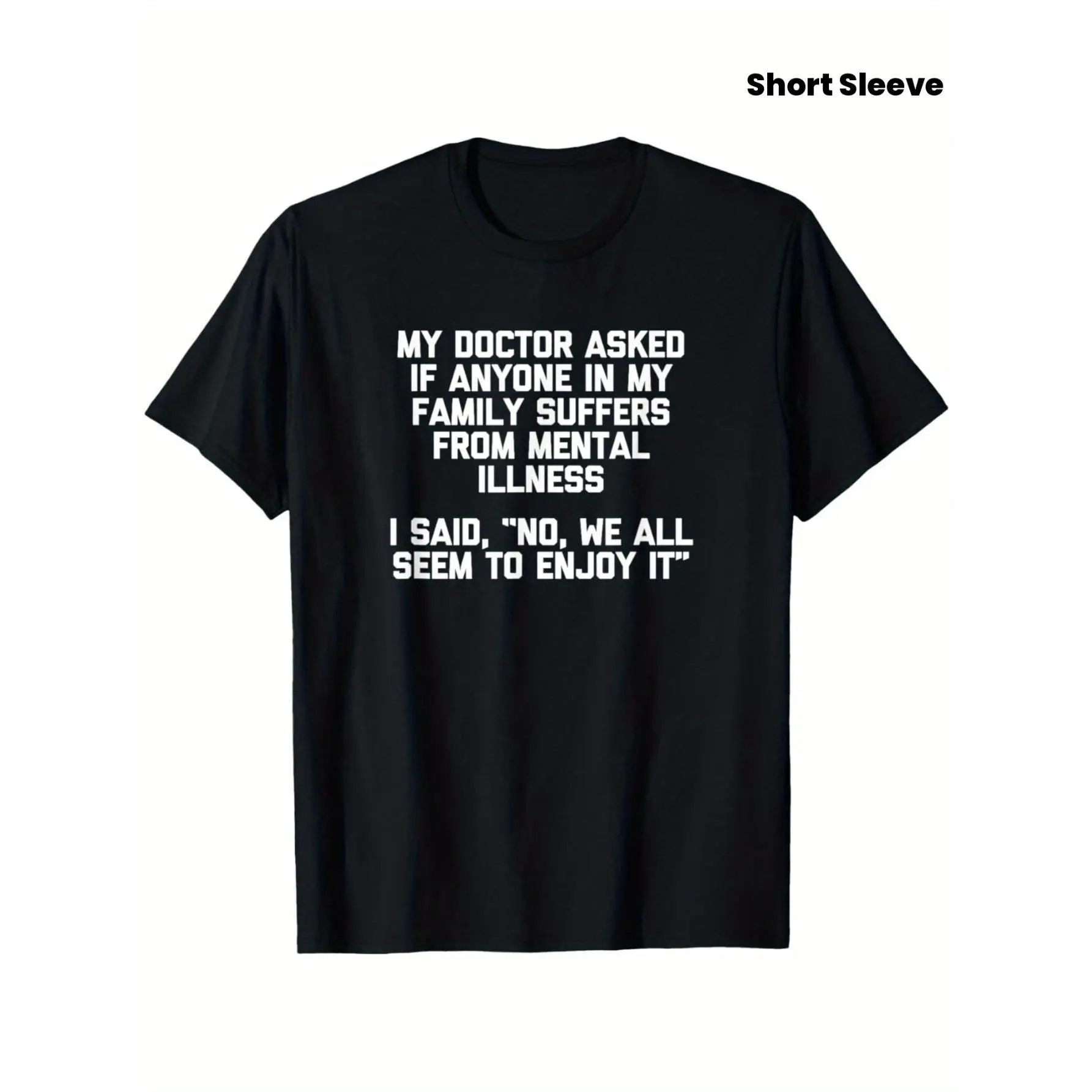 Men'S T-Shirt for Mental Health Awareness - Features The Quote 'My Doctor Asked Me If My Family Suffered from Mental Illness' - Comfortable Black Shirt with White Lettering - A Promotional Gift Aimed at Combating Depression, Anxiety