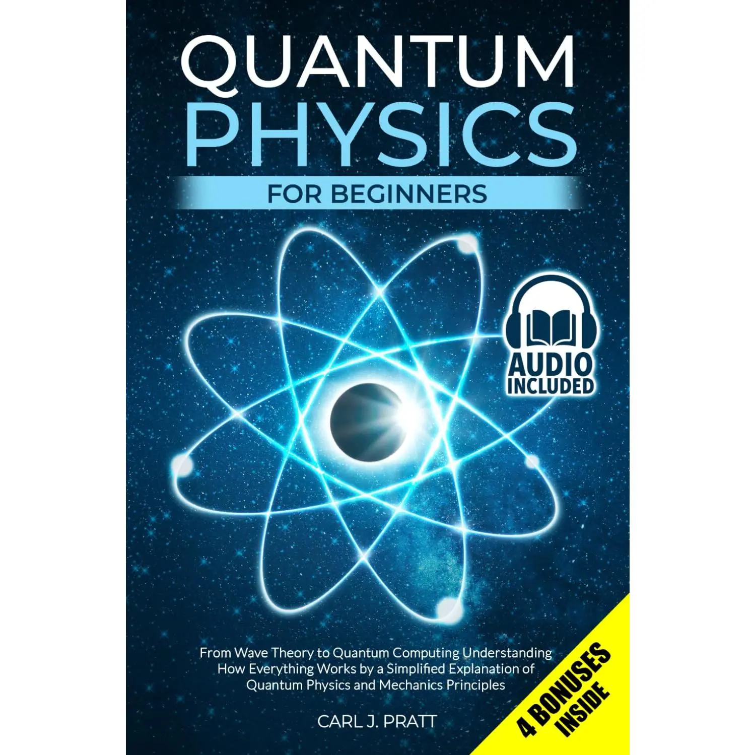 Quantum Physics for Beginners: Simplified Explanations of Wave Theory, Mechanics Principles & Computing to Understand Universal Functioning (Science & Technology Natural Sciences Book)