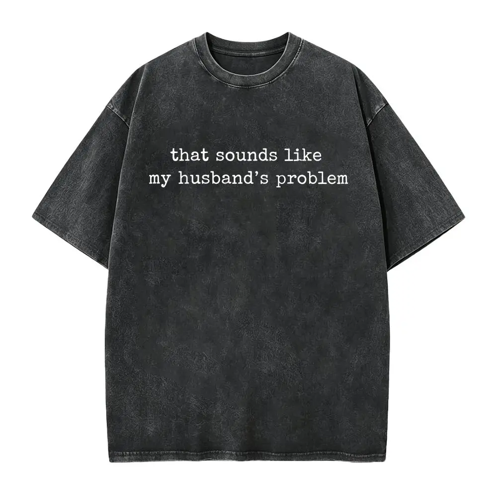 Sounds Like My Husbands Problem Shirt, Sarcastic Sassy Tee, Funny Wife Shirt, Funny Husband Shirt, Funny Anniversary Gift