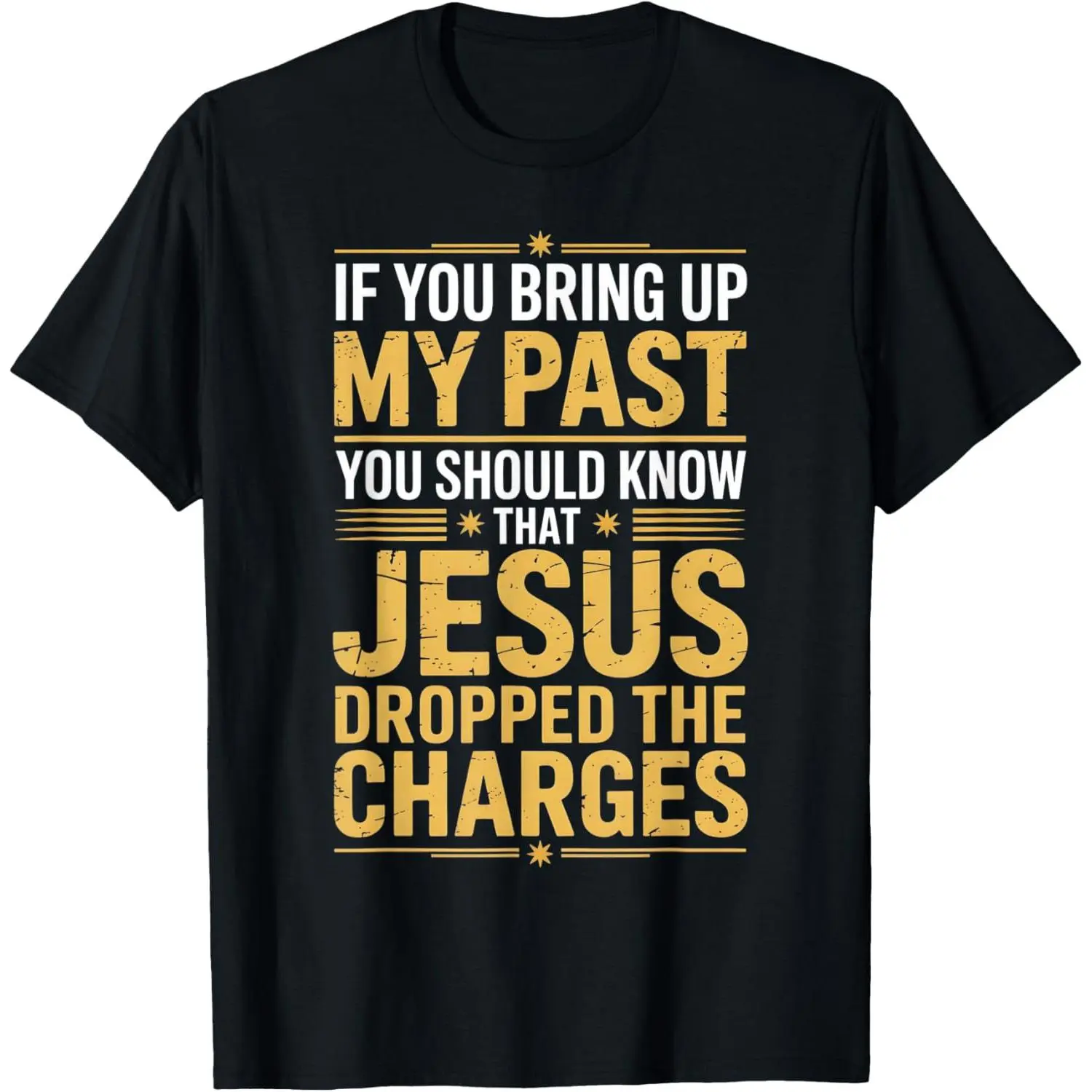 If You Bring Up My Past Jesus Dropped The Charges T-Shirt