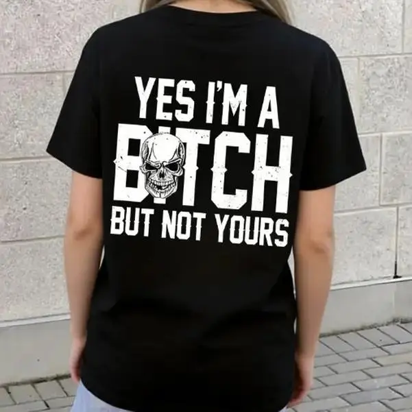 Yes I'm a B*tch But Not Yours Funny T-Shirt Customizable Personalized Apparel for Women