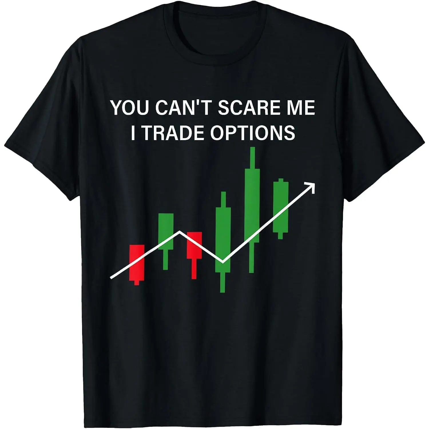 Day Trading Funny Quote I Trade Options for Men Women Trader T-Shirt
