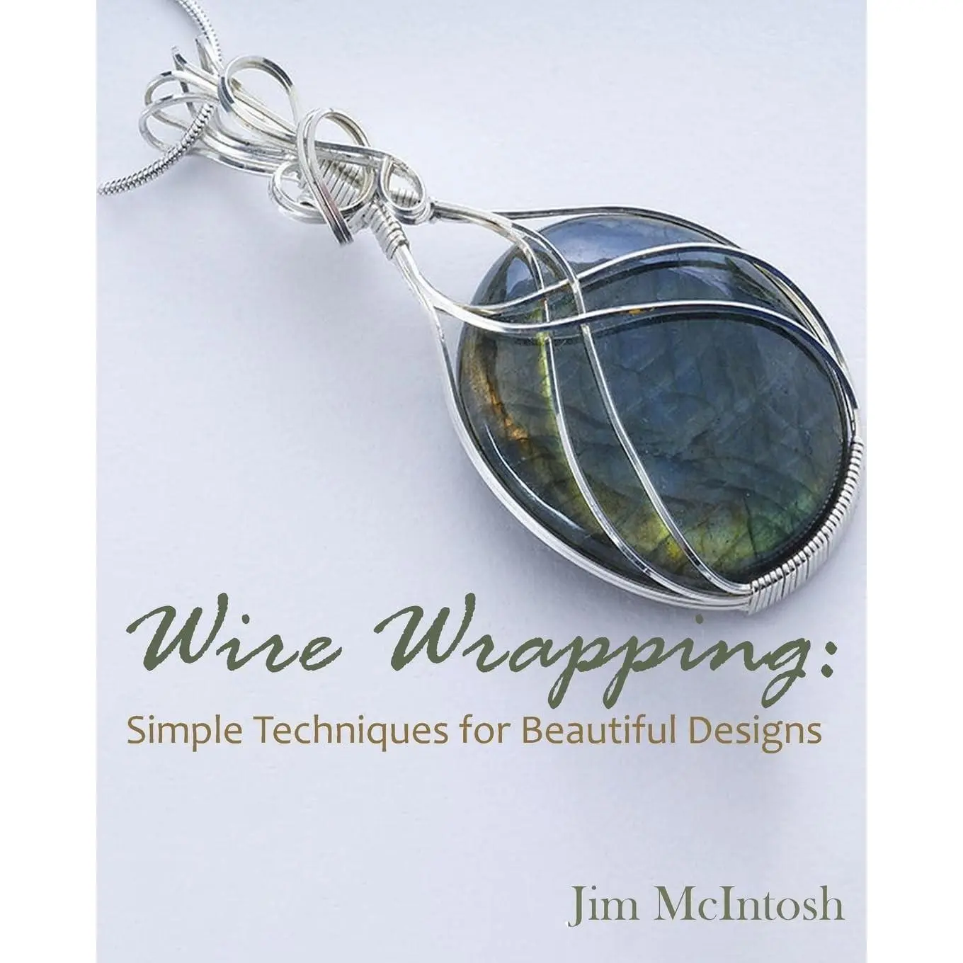 Wire Wrapping: Simple Techniques for Beautiful Designs