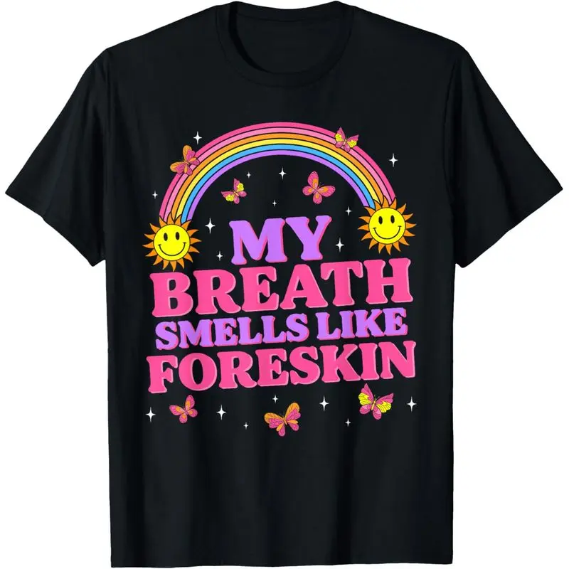 My Breath Smells Like Foreskin Funny Offensive Humor Tee T-Shirt for Adults graphic vintage jesus tshirt