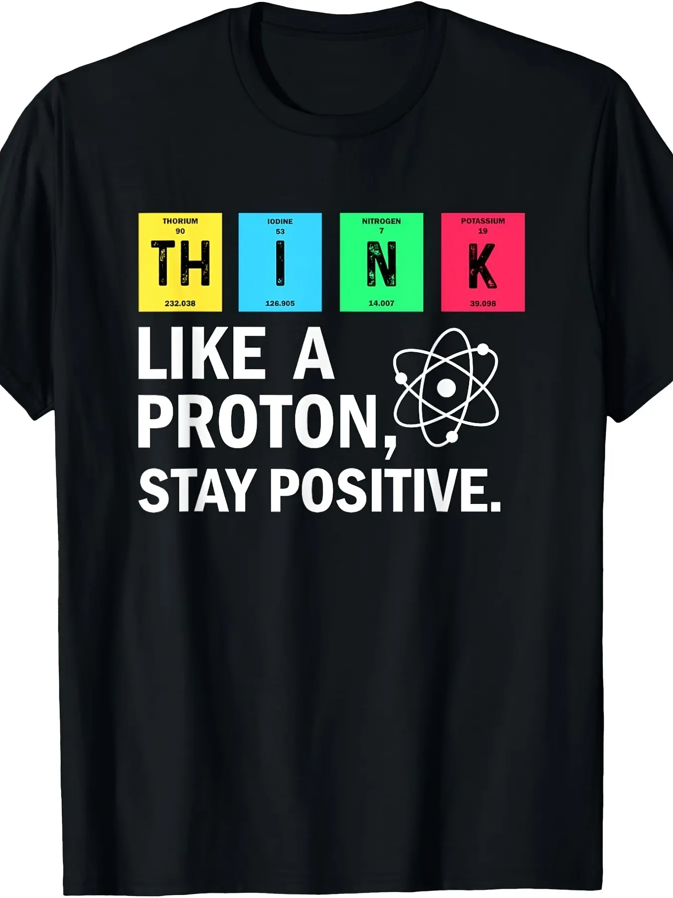 Funny Science Chemistry T-Shirt for THINK Like a Proton Stay Positive Periodic Table Design with Proton Neutron Electron Atomic Symbols Comfortable Casual Crew Neck Tee for Phyretro Casual Crew Neck Printed T-Shirt