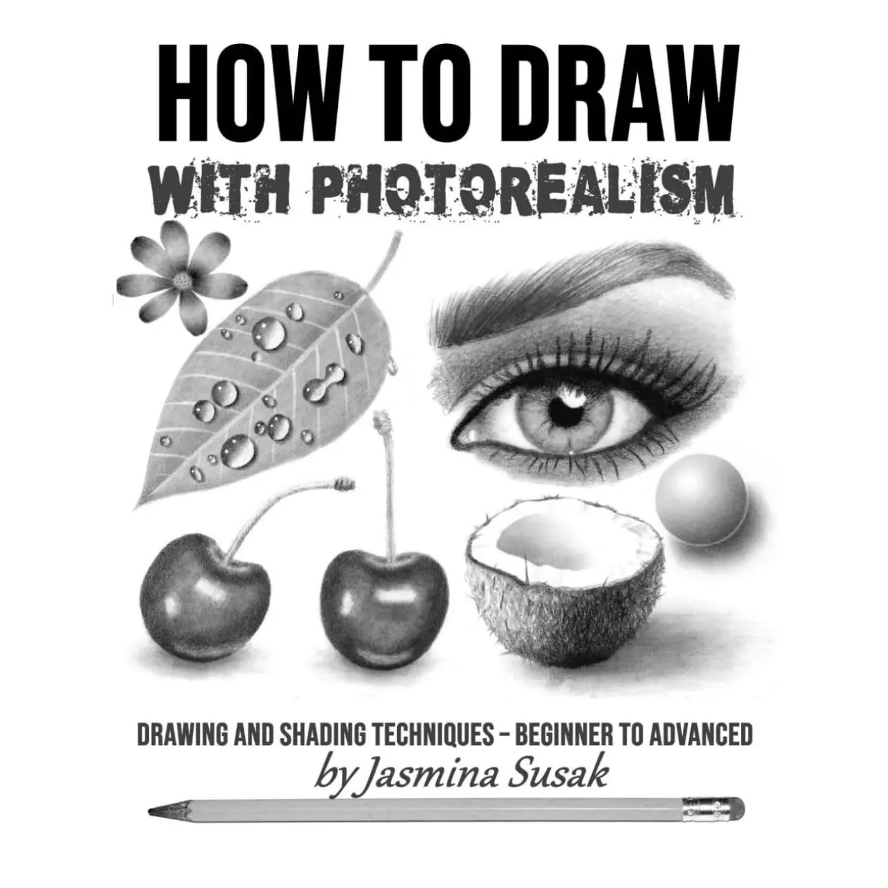 How to Draw with Photorealism: Drawing and Shading Techniques – Beginner to Advanced (How to Draw Realistically)