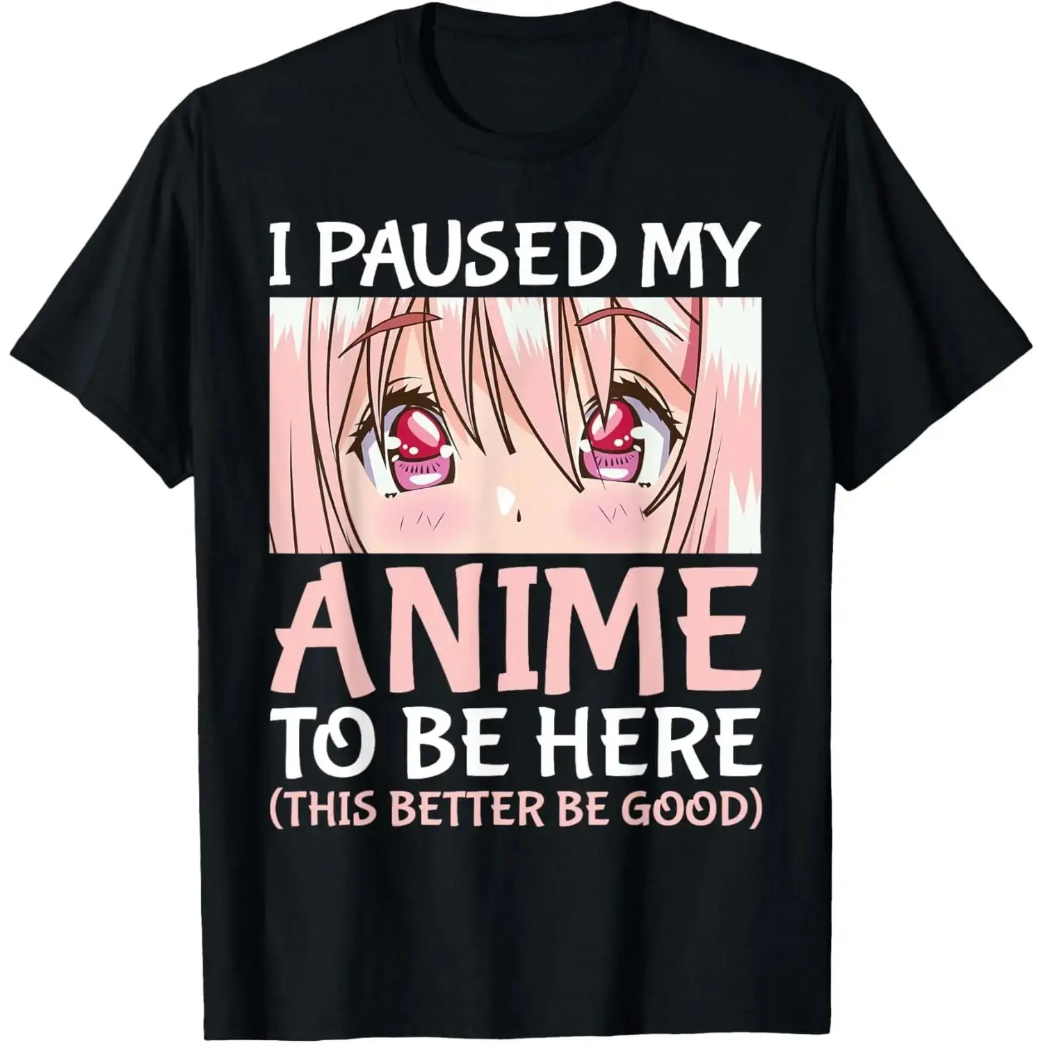Men's Casual Short-Sleeve Loose Round Neck T-Shirt - "I Paused My Anime To Be Here" Otaku Anime Merch Gift, Shortsleeve