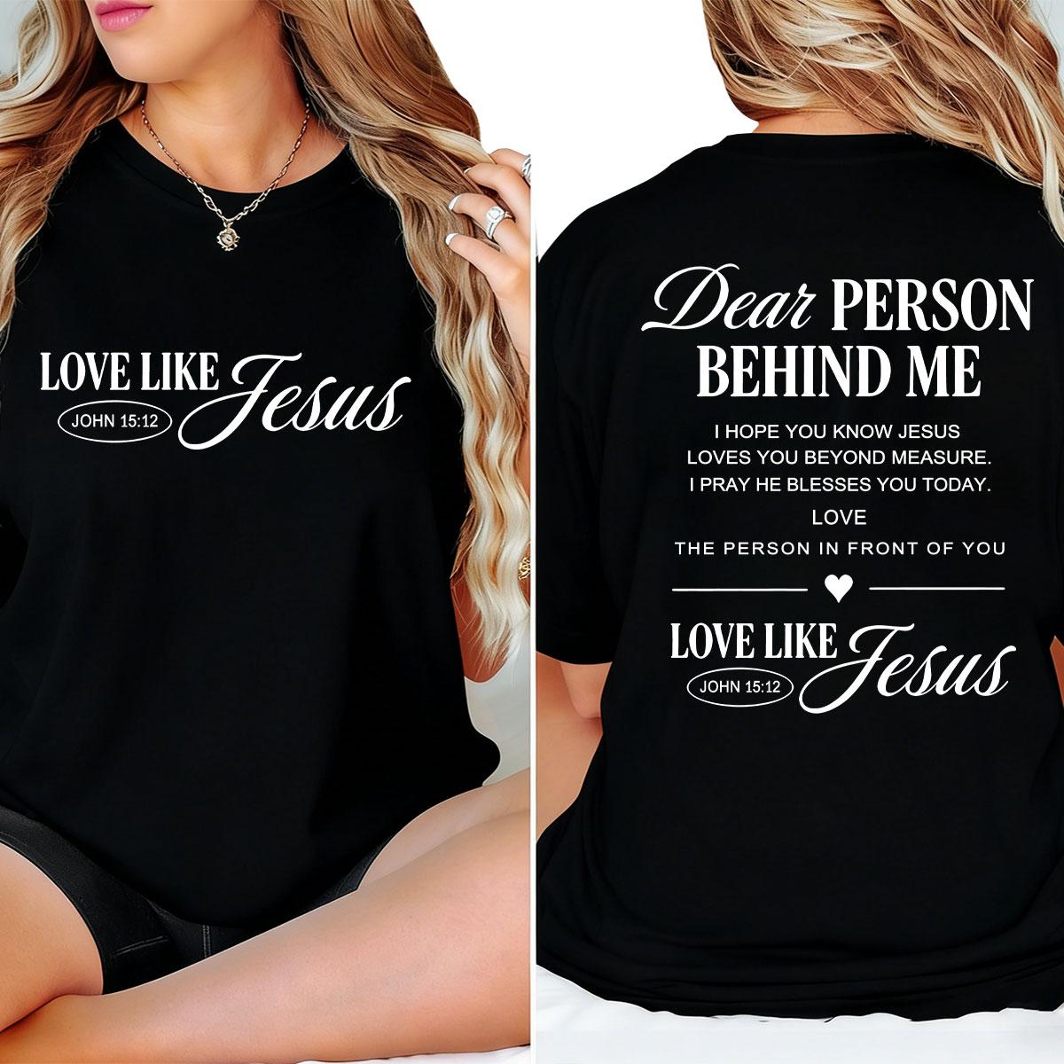 Dear Person Behind Me T-Shirt Love Like Jesus Religious Gift Mental Health Bible Verse Christian Made In USA For Women For Men [ZinniaZip cotton t-shirt/sweatshirt/hoodie, soft and comfortable]