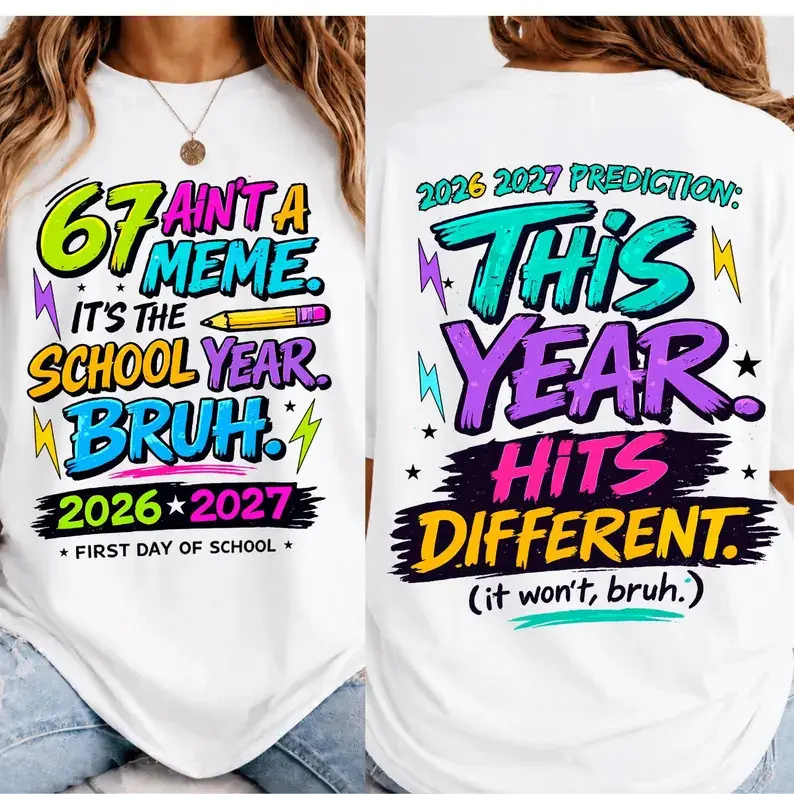 Funny Back To School T-Shirt, This Year Hits Different T-Shirt, 6 7 School Year Bruh T-Shirt, Front and Back Shirt , 6 7 Ain't A meme T-Shirt